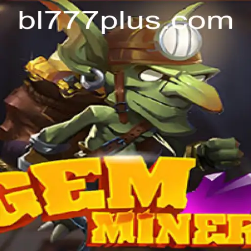 Discover GemMiner: Dive into the World of BL 777