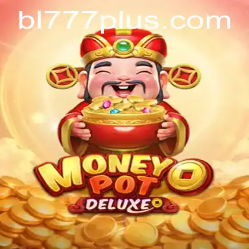 Embark on a Thrilling Adventure with MoneyPotDELUXE Enhanced by BL 777